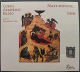 CD ORIGINAL DIGIPACK: CORUL ACADEMIC RADIO - MARE MINUNE... COLINDE (2013) [Dirijor DAN MIHAI GOIA], Corala