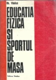 Cumpara ieftin Educatia fizica si sportul de masa - Gh. Vladica