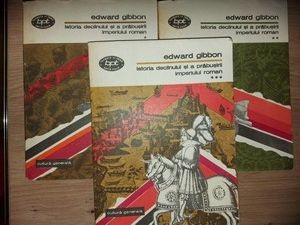 Istoria declinuluii si a prabusirii imperiului roman- Edward Gibbon
