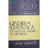 Viorel Gh. Voda - Gandirea statistica - Un mod de gandire al viitorului (Editia: 1997)