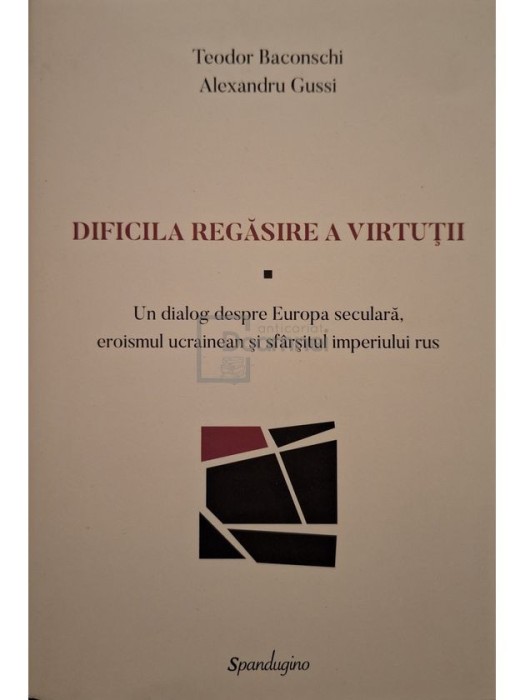 Teodor Baconschi - Dificila regasire a virtutii (semnata) (Editia: 2023)