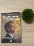 Arta influentei: cum sa obtii tot ce iti doresti prin cuvinte de Isabella Rossi