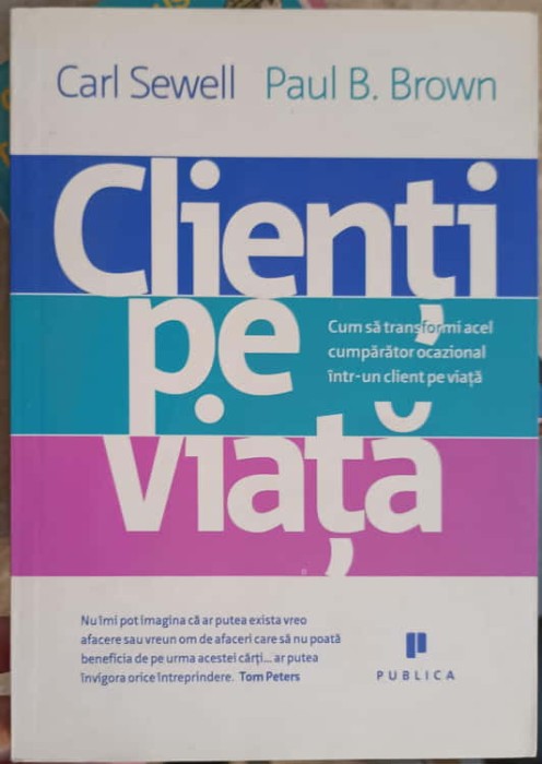 CLIENTI PE VIATA. CUM SA TRANSFORMI ACEL CUMPARATOR OCAZIONAL INTR-UN CLIENT PE VIATA-CARL SEWELL, PAUL B. -146024
