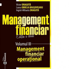 Management financiar. Editia a doua. Volumul III - Management financiar operational - Victor Dragota, Laura Obreja Brasoveanu, Ingrid-Mihaela Dragota