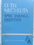 Spre Tarmul Dreptatii - D.Th. Neculuta, 1965, Biblioteca Scolarului, Roman, Beletristica, Editura Tineretului