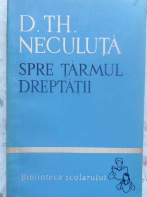SPRE TARMUL DREPTATII-D.TH. NECULUTA-262186 foto