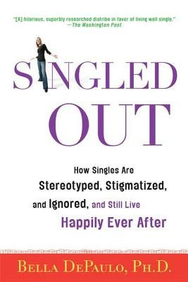 Singled Out: How Singles Are Stereotyped, Stigmatized, and Ignored, and Still Live Happily Ever After foto