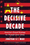 The Decisive Decade: America&#039;s Grand Strategy for Triumph Over China