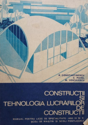 R. Constantinescu - Constructii si tehnologia lucrarilor de constructii (1974) foto