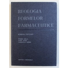 REOLOGIA FORMELOR FARMACEUTICE , de ADRIANA POPOVICI , 1985