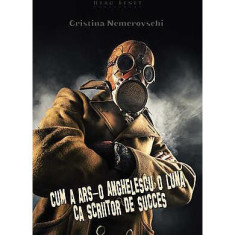 Cum a ars-o Anghelescu o lună ca scriitor de succes - Paperback brosat - Cristina Nemerovschi - Herg Benet Publishers