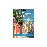 Moon San Miguel de Allende: With Guanajuato &amp;amp; Queretaro: Art &amp;amp; Architecture, Local Flavors &amp;amp; Festivals, Day Trips