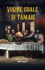 Vorbe goale si tamaie - Ion Aion