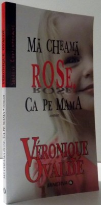 MA CHEAMA ROSE , CA PE MAMA de VERONIQUE OVALDE , 2006 foto