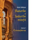 Raiurile si Iadurile mintii. Volumul 1: Cunoasterea - Imre Vallyon