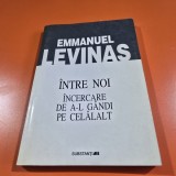 INTRE NOI, INCERCAREA DE A-L GANDI PE CELALALT - EMMANUEL LEVINAS