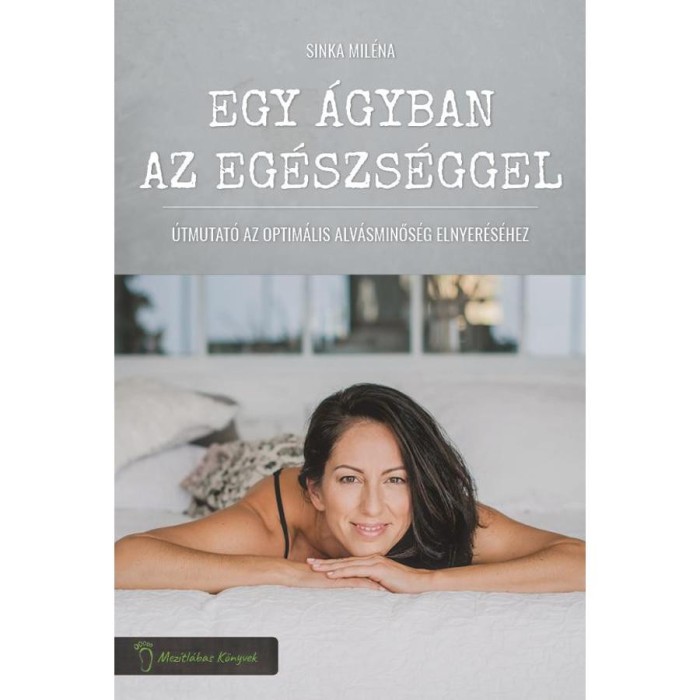Egy &aacute;gyban az eg&eacute;szs&eacute;ggel - &Uacute;tmutat&oacute; az optim&aacute;lis alv&aacute;sminős&eacute;g elnyer&eacute;s&eacute;hez - Sinka Mil&eacute;na