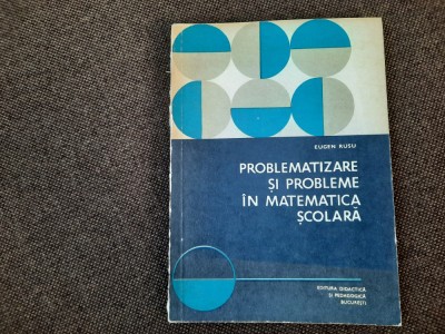 EUGEN RUSU PROBLEMATIZARE SI PROBLEME IN MATEMATICA SCOLARA 27/2 foto