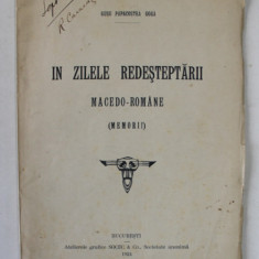 IN ZILELE REDESTEPTARII MACEDO -ROMANE ( MEMORII ) de GUSU PAPACOSTEA GOGA , 1924, DEDICATIE *