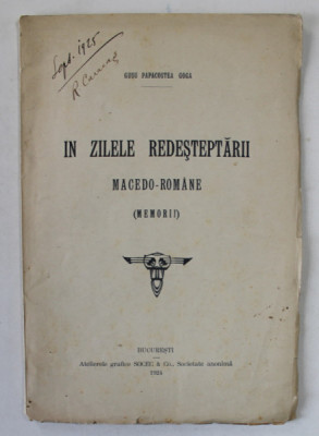 IN ZILELE REDESTEPTARII MACEDO -ROMANE ( MEMORII ) de GUSU PAPACOSTEA GOGA , 1924, DEDICATIE * foto