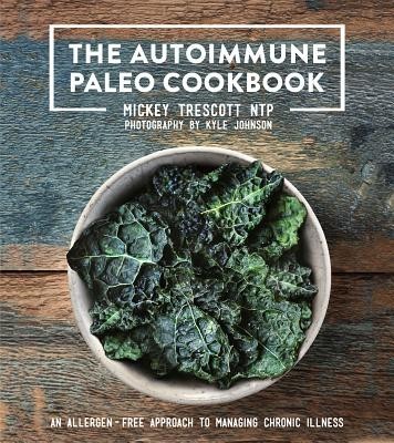 The Autoimmune Paleo Cookbook: An Allergen-Free Approach to Managing Chronic Illness foto