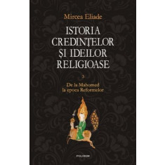 Istoria credintelor si ideilor religioase, vol. III - Mircea Eliade