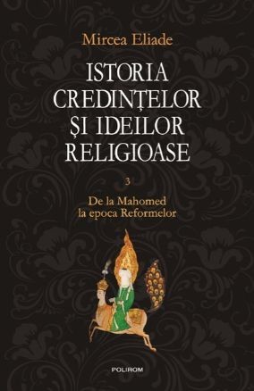 Istoria credintelor si ideilor religioase, vol. III - Mircea Eliade