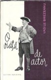 Biografia Vasile Brezeanu "O viata de actor" Editura Meridiane 1965 Carte veche romana proza carte veche colectie