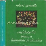 Enciclopedia Picturii Flamande și Olandeze - Robert Genaille, Meridiane 1975, 288 pagini, Artă