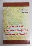 Gheorghe Cojocaru dedicație - Colapsul URSS și dilema relațiilor rom&acirc;no-rom&acirc;ne