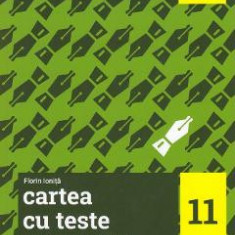 Cartea cu teste. Limba si literatura romana - Clasa 11 - Florin Ionita