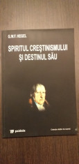 SPIRITUL CRESTINISMULUI SI DESTINUL SAU - G.W.F. HEGEL foto