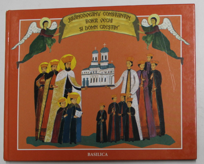 &#039;&#039; BRANCOVEANU CONSTANTIN , BOIER VECHI SI DOMN CRESTIN &#039;&#039; , text de NARCISA - MIHAELA CADA , ilustratii de ANI - ELIZA BUSUIOC , 2014