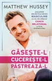 Cumpara ieftin Găsește-l! Cucerește-l! Păstrează-l! - Paperback brosat - Matthew Hussey - Herald
