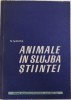 ANIMALE IN SLUJBA STIINTEI de N. SANTA, 1963