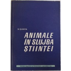 ANIMALE IN SLUJBA STIINTEI de N. SANTA, 1963