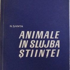 ANIMALE IN SLUJBA STIINTEI de N. SANTA, 1963