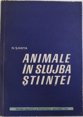 ANIMALE IN SLUJBA STIINTEI de N. SANTA, 1963 foto