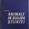 ANIMALE IN SLUJBA STIINTEI de N. SANTA, 1963