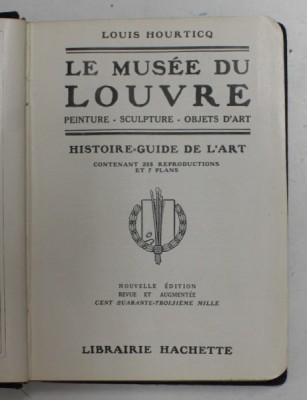 LE MUSEE DU LOUVRE - PEINTURE , SCULPTURE , OBJETS D &amp;#039;ART - HISTOIRE - GUIDE DE L &amp;#039;ART par LOUIS HOURTICQ , 1921 foto