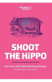 Shoot The HiPPO: How to be a killer Digital Marketing Manager - Tom Bowden, Tom Jepson