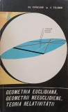 Geometria euclidiana, geometrii neeuclidiene, teoria relativitatii - Gh. Vranceanu, C. Teleman