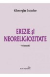 Erezie si neoreligiozitate Vol.1 - Gheorghe Istodor