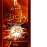 Cheia. Secretul de a atrage tot ce va doriti &ndash; Joe Vitale 2009
