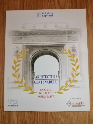 Arhitectura Centenarului. Un secol de creație rom&amp;acirc;nească foto