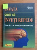 Christian Drapeau - Invata cum sa inveti repede. Tehnici de invatare accelerata m1