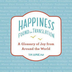 Happiness--Found in Translation: A Glossary of Joy from Around the World