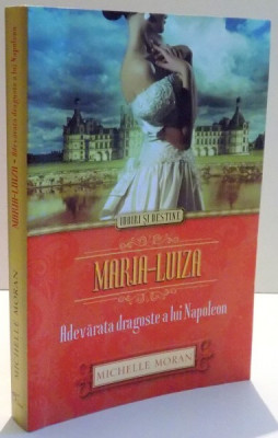 MARIA - LUIZA , ADEVARATA DRAGOSTE A LUI NAPOLEON de MICHELLE MORAN , 2014 foto