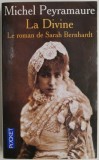 La Divine: Roman Sarah Bernhardt - Michel Peyramaure, Carte in Franceza
