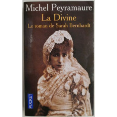 La Divine Le roman de Sarah Bernhardt &ndash; Michel Peyramaure
